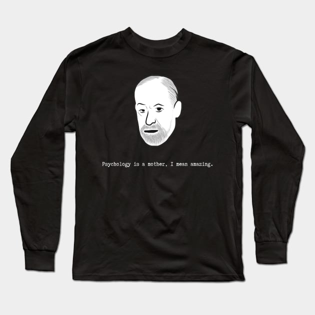 Freud- Psychology Is a Mother I Mean Amazing Long Sleeve T-Shirt by Neuronal Apparel